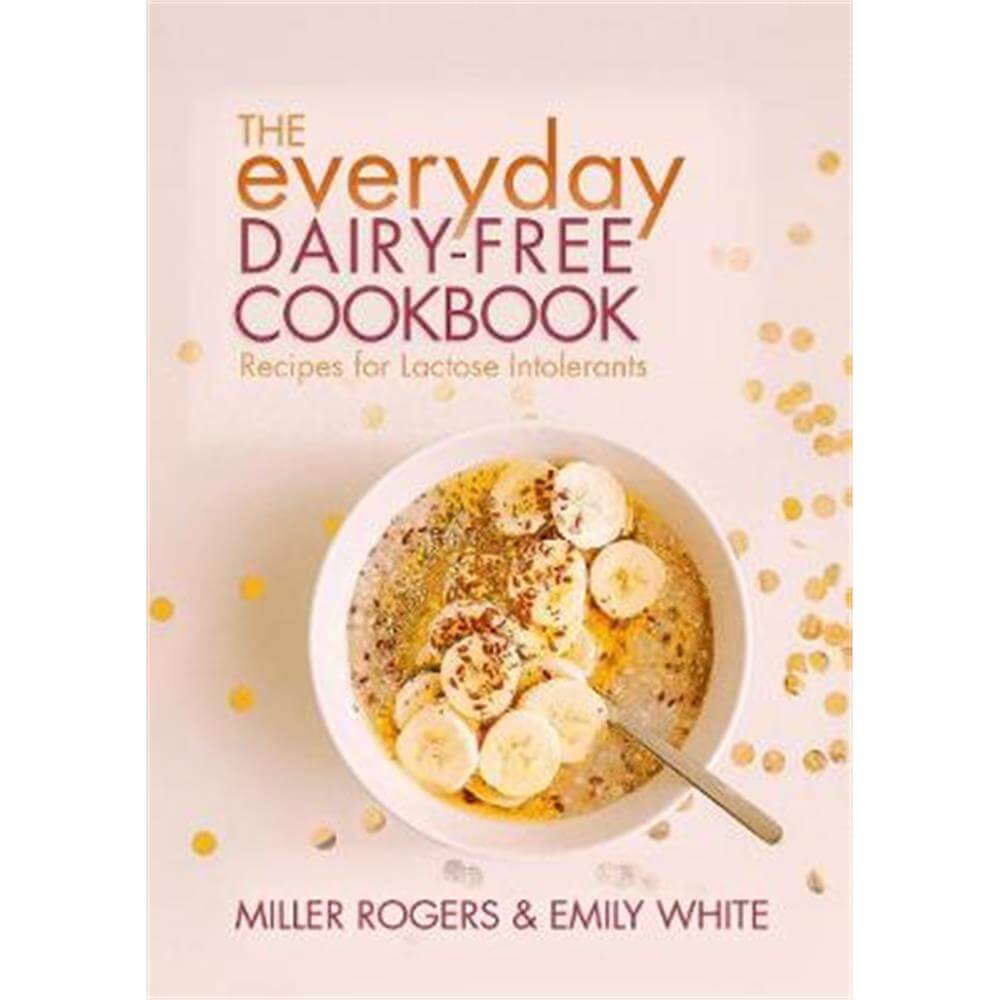The Everyday Dairy-Free Cookbook (Paperback) - Miller Rogers